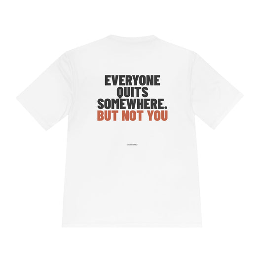 EVERYONE QUITS SOMEWHERE. BUT NOT YOU